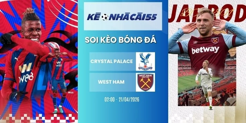 Kèo nhà cái Crystal Palace vs West Ham - NHA, 21/04/2026