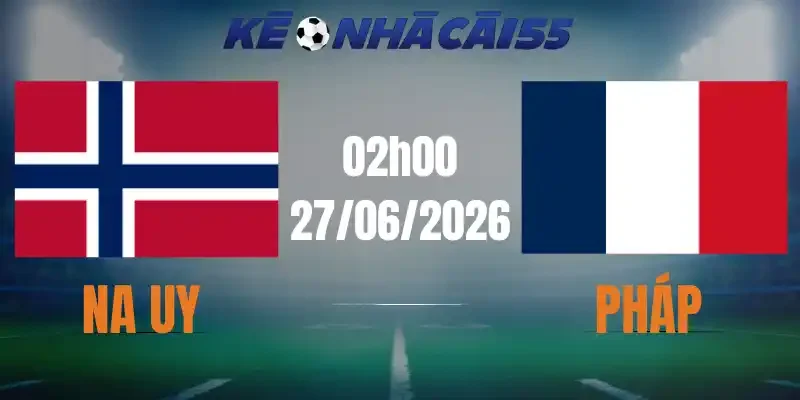 soi kèo nhà cái na uy vs pháp 27/06/2026